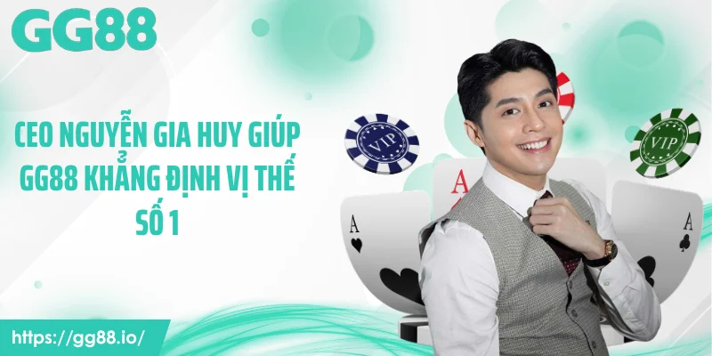 CEO Nguyễn Gia Huy giúp GG88 khẳng định vị thế số 1