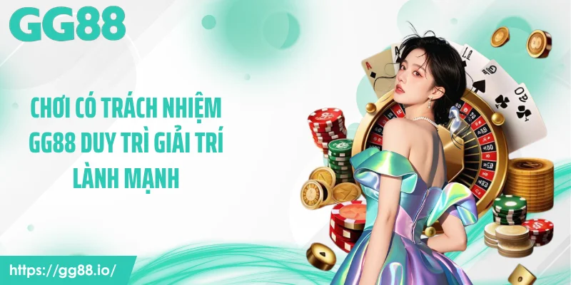 Chơi có trách nhiệm GG88 duy trì giải trí lành mạnh