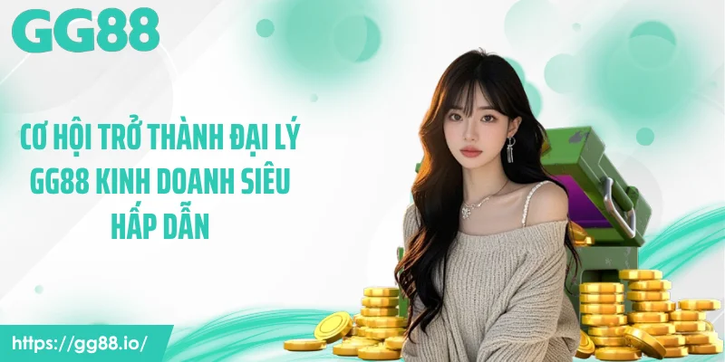 Cơ hội trở thành đại lý GG88 kinh doanh siêu hấp dẫn
