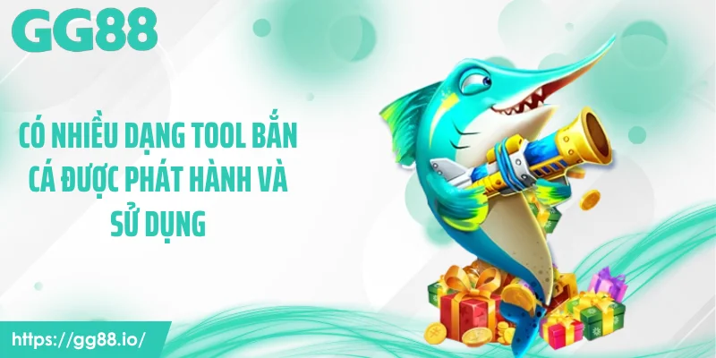 Có nhiều dạng tool bắn cá được phát hành và sử dụng
