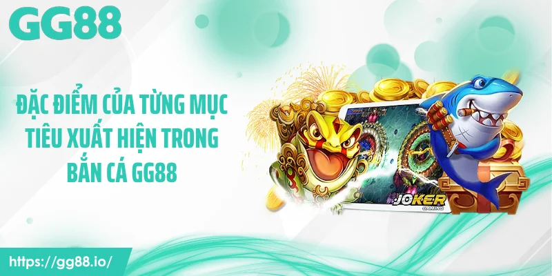 Đặc điểm của từng mục tiêu xuất hiện trong bắn cá GG88