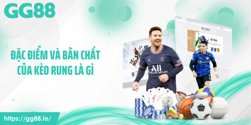 Đặc điểm và bản chất của kèo rung là gì