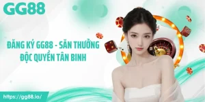 Đăng Ký GG88 - Săn Thưởng Độc Quyền Tân Binh
