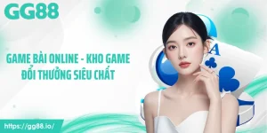 Game Bài Online - Kho Game Đổi Thưởng Siêu Chất Trên GG88