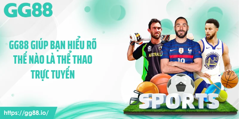 GG88 giúp bạn hiểu rõ thế nào là thể thao trực tuyến