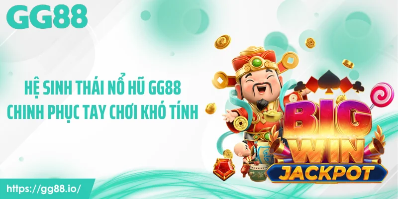 Hệ sinh thái nổ hũ GG88 chinh phục tay chơi khó tính
