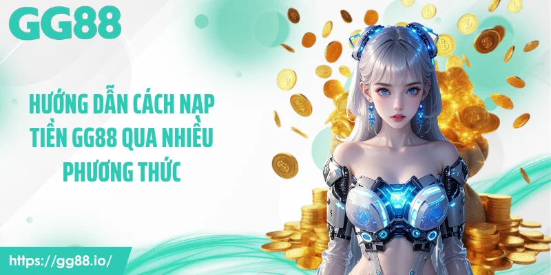 Hướng dẫn cách nạp tiền GG88 qua nhiều phương thức