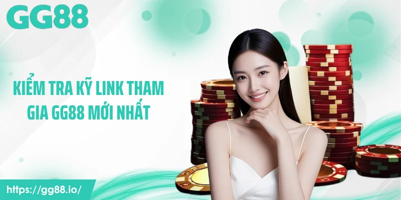 Kiểm tra kỹ link tham gia GG88 mới nhất
