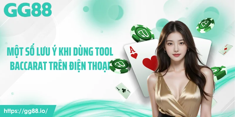 Một số lưu ý khi dùng tool baccarat trên điện thoại