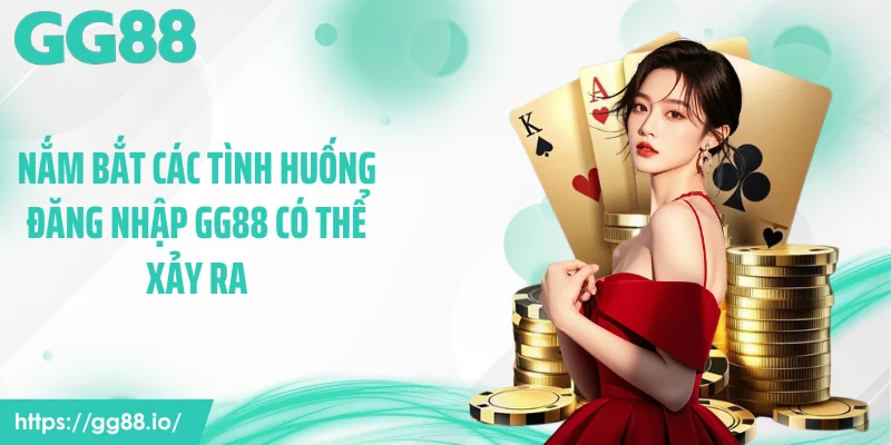 Nắm bắt các tình huống đăng nhập GG88 có thể xảy ra