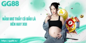 Nằm Mơ Thấy Có Bầu Là Hên Hay Xui - GG88 Hé Lộ Nhiều Bất Ngờ