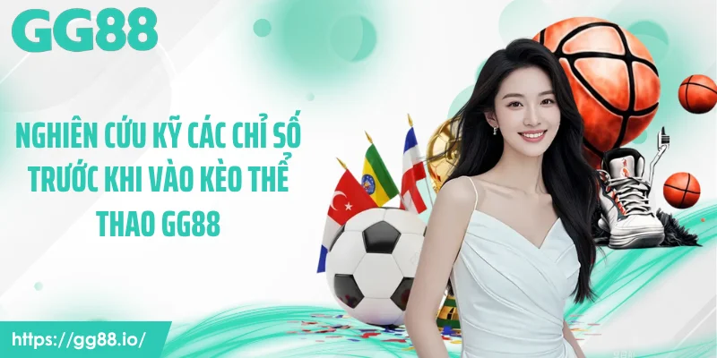 Nghiên cứu kỹ các chỉ số trước khi vào kèo thể thao GG88