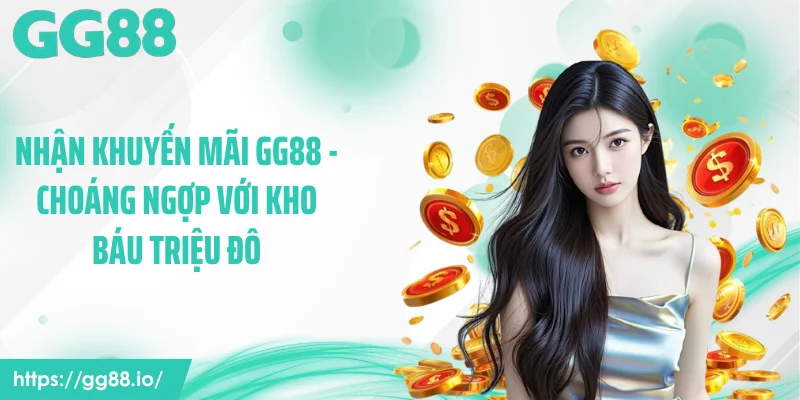 Nhận Khuyến Mãi GG88 - Choáng Ngợp Với Kho Báu Triệu Đô