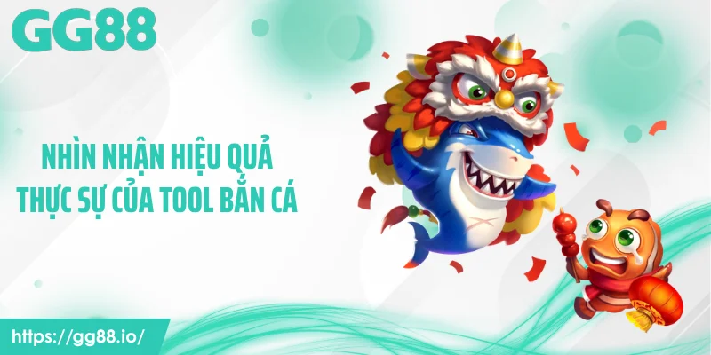 Nhìn nhận hiệu quả thực sự của tool bắn cá