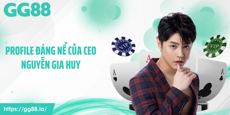 Profile đáng nể của CEO Nguyễn Gia Huy