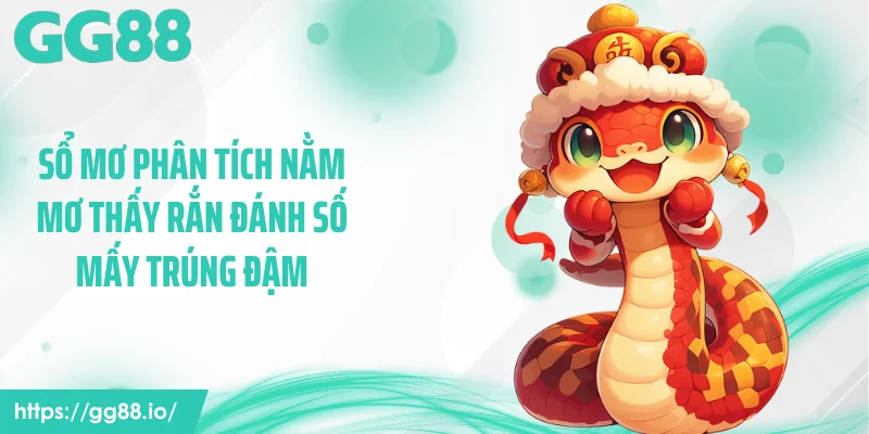 Sổ mơ phân tích nằm mơ thấy rắn đánh số mấy trúng đậm