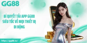 Bí Quyết Tải App GG88 Siêu Tốc Về Mọi Thiết Bị Di Động