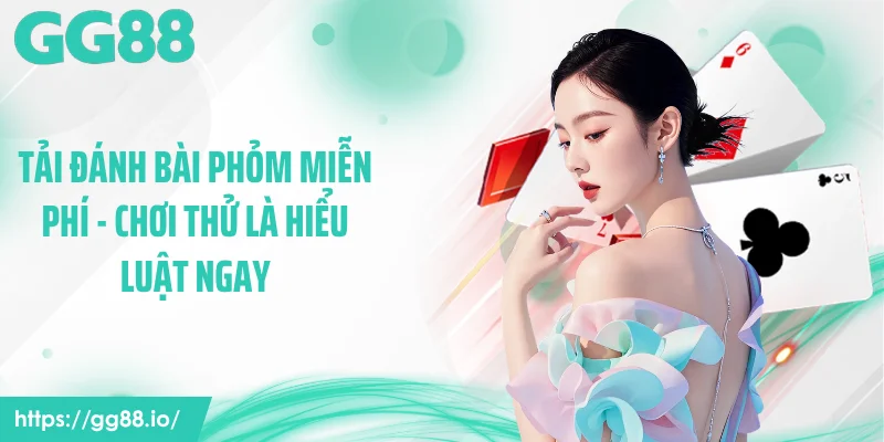 Tải Đánh Bài Phỏm Miễn Phí - Chơi Thử Là Hiểu Luật Ngay