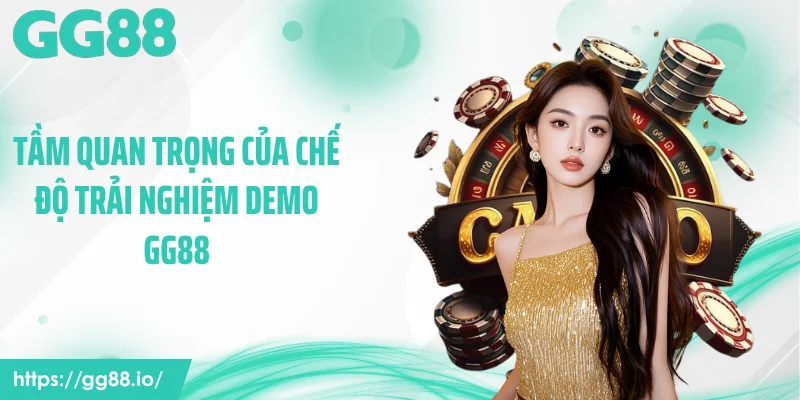 Tầm quan trọng của chế độ trải nghiệm demo GG88