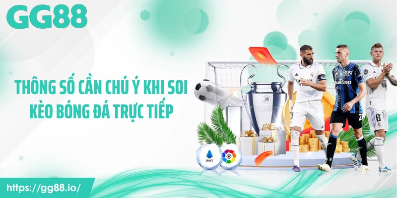 Thông số cần chú ý khi soi kèo bóng đá trực tiếp